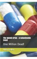 The Opioid Crsis - A Cataclysmic Event