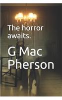 The horror awaits.