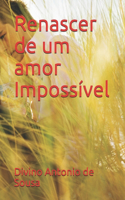 Renascer de um amor Impossível