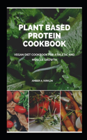 Plant Based Protein Cookbook: Vegan D&#1110;&#1077;t C&#1086;&#1086;kb&#1086;&#1086;k F&#1086;r Athl&#1077;t&#1110;&#1089; And Mu&#1109;&#1089;l&#1077; Gr&#1086;wth