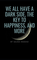 We All Have a Dark Side, the Key to Happiness, and More