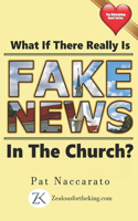 What If There Really Is Fake News In The Church?: (The Unforgiving Heart)