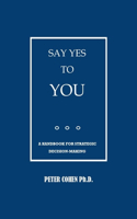 Say Yes to You: A Handbook for Strategic Decision-Making