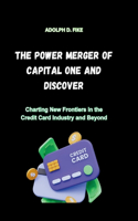 The Power Merger of Capital One and Discover: Charting New Frontiers in the Credit Card Industry and Beyond