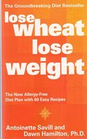 Lose Wheat, Lose Weight: The New Allergy-Free Diet Plan with 60 Recipes