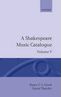 A Shakespeare Music Catalogue: Volume V
