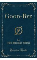Good-Bye (Classic Reprint)