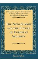 The NATO Summit and the Future of European Security (Classic Reprint)