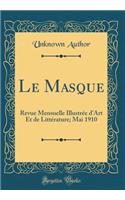 Le Masque: Revue Mensuelle Illustrée d'Art Et de Littérature; Mai 1910 (Classic Reprint)