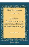 Guide to Genealogical and Historical Research in Pennsylvania, 1958 (Classic Reprint)