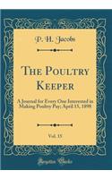 The Poultry Keeper, Vol. 15: A Journal for Every One Interested in Making Poultry Pay; April 15, 1898 (Classic Reprint)