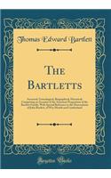 The Bartletts: Ancestral, Genealogical, Biographical, Historical; Comprising an Account of the American Progenitors of the Bartlett Family, with Special Reference to the Descendants of John Bartlett, of Wey Mouth and Cumberland (Classic Reprint)