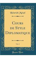 Cours de Style Diplomatique, Vol. 2 (Classic Reprint)