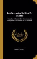 Les Servantes De Dieu En Canada: Essai Sur L'Histoire Des Communautés Religieuses De Femmes De La Province