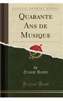 Quarante ANS de Musique (Classic Reprint)