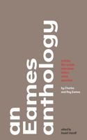 Eames Anthology: Articles, Film Scripts, Interviews, Letters, Notes, and Speeches