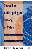Toward an Anthropological Theory of Value: The False Coin of Our Own Dreams