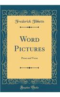 Word Pictures: Prose and Verse (Classic Reprint)