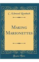 Making Marionettes (Classic Reprint)