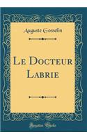 Le Docteur Labrie (Classic Reprint)