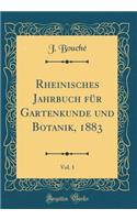 Rheinisches Jahrbuch Fï¿½r Gartenkunde Und Botanik, 1883, Vol. 1 (Classic Reprint)