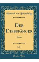 Der Diebsfänger, Vol. 1: Roman (Classic Reprint)