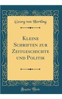 Kleine Schriften Zur Zeitgeschichte Und Politik (Classic Reprint)