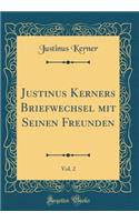 Justinus Kerners Briefwechsel mit Seinen Freunden, Vol. 2 (Classic Reprint)