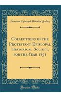 Collections of the Protestant Episcopal Historical Society, for the Year 1851 (Classic Reprint)