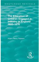 The Education of Children Engaged in Industry in England 1833-1876