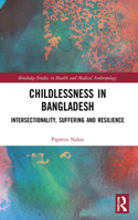 Childlessness in Bangladesh: Intersectionality, Suffering and Resilience(Routledge Studies in Health and Medical Anthropology)