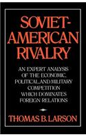 Soviet-American Rivalry: An Expert Analysis of the Economic, Political, and Military Competition which Dominates Foreign Relations