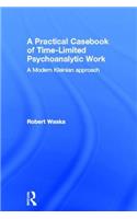 A Practical Casebook of Time-Limited Psychoanalytic Work: A Modern Kleinian Approach