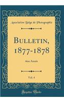 Bulletin, 1877-1878, Vol. 4: 4me Année (Classic Reprint)