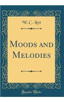 Moods and Melodies (Classic Reprint)