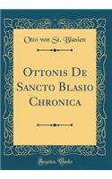 Ottonis De Sancto Blasio Chronica (Classic Reprint)