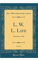 L. W. L. Life, Vol. 14: December, 1928 (Classic Reprint)