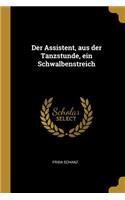 Der Assistent, aus der Tanzstunde, ein Schwalbenstreich