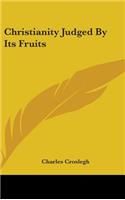 Christianity Judged By Its Fruits