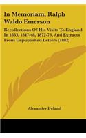 In Memoriam, Ralph Waldo Emerson: Recollections Of His Visits To England In 1833, 1847-48, 1872-73, And Extracts From Unpublished Letters (1882)(English)