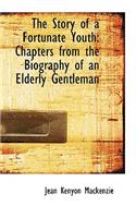 The Story of a Fortunate Youth: Chapters from the Biography of an Elderly Gentleman