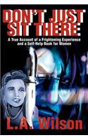 Don't Just Sit There: A True Account of a Frightening Experience and a Self-Help Book for Women(English)