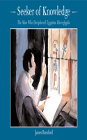 Seeker of Knowledge: The Man Who Deciphered Egyptian Hieroglyphs(Rise and Shine)