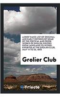 Brief Hand-List of Original and Early Editions of Some of the Poetical and Prose Works of English Writers from Langland to Wither, Exhibited at the Grolier Club, May 11 to 25, 1893