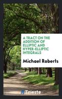 Tract on the Addition of Elliptic and Hyper-Elliptic Integrals