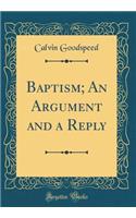 Baptism; An Argument and a Reply (Classic Reprint)