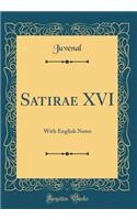 Satirae XVI: With English Notes (Classic Reprint): With English Notes (Classic Reprint)