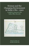 Science and the Changing Environment in India, 1780-1920: A Guide to Sources in the India Office Records