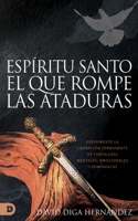 Espíritu Santo: El Que Rompe Las Ataduras (Spanish Edition)