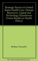 Strategic Factors in U.S. Health Care: Human Resources, Capital, and Technology